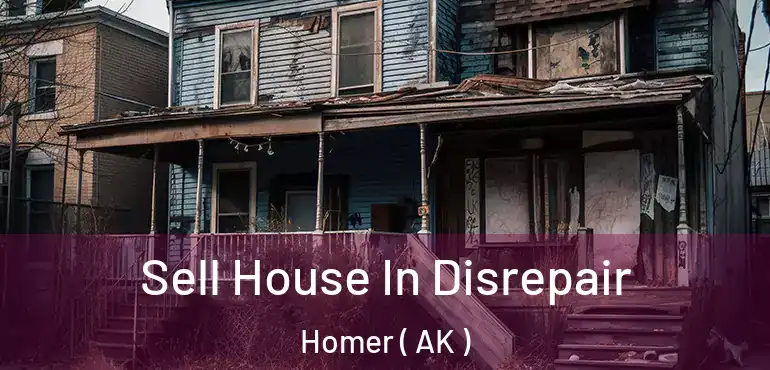 Sell House In Disrepair Homer ( AK )