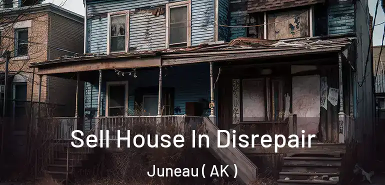  Sell House In Disrepair Juneau ( AK )