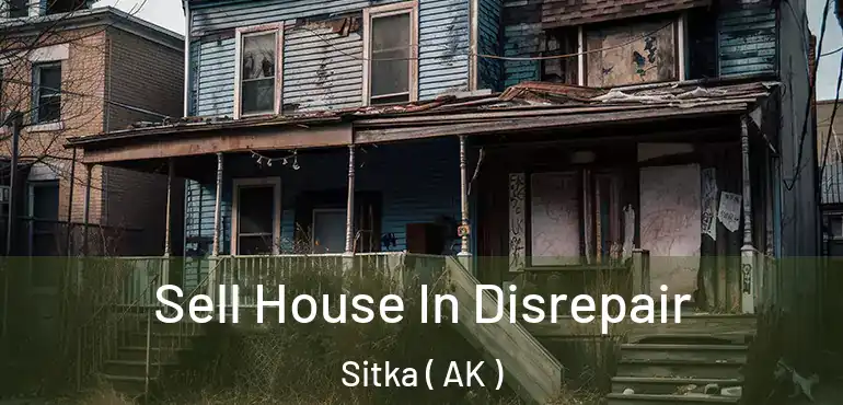  Sell House In Disrepair Sitka ( AK )