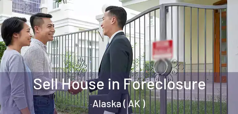  Sell House in Foreclosure Alaska ( AK )