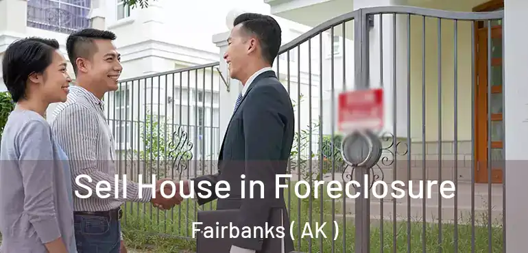  Sell House in Foreclosure Fairbanks ( AK )