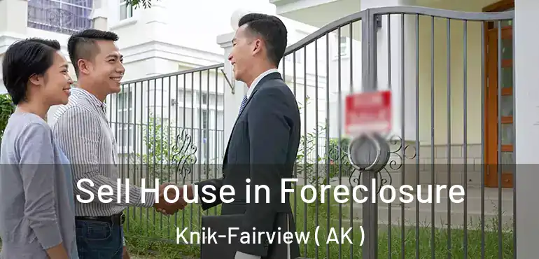  Sell House in Foreclosure Knik-Fairview ( AK )