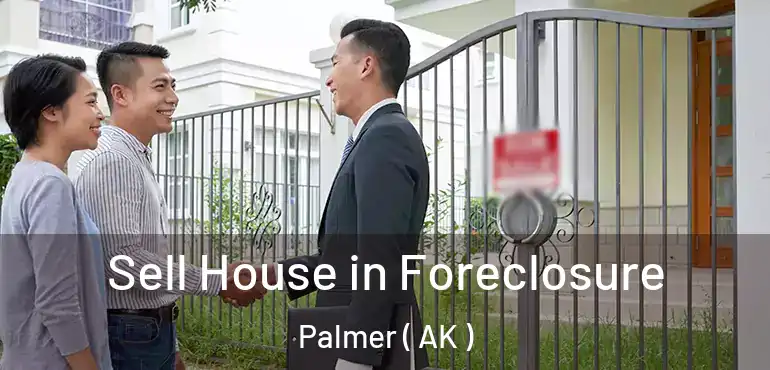  Sell House in Foreclosure Palmer ( AK )