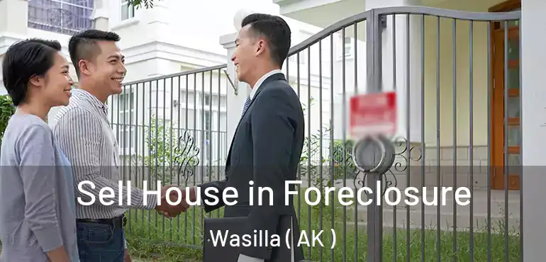  Sell House in Foreclosure Wasilla ( AK )