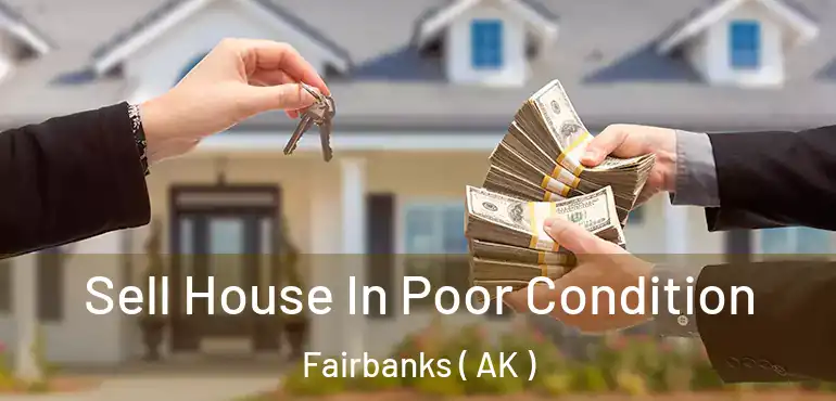  Sell House In Poor Condition Fairbanks ( AK )