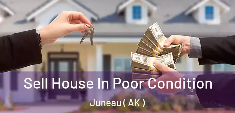 Sell House In Poor Condition Juneau ( AK )