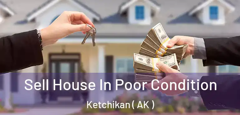  Sell House In Poor Condition Ketchikan ( AK )