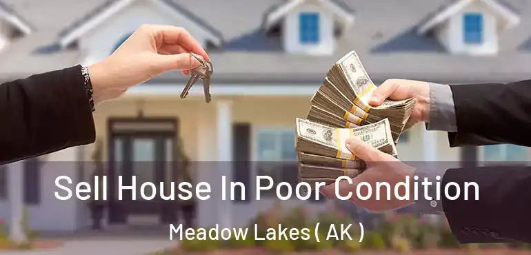  Sell House In Poor Condition Meadow Lakes ( AK )