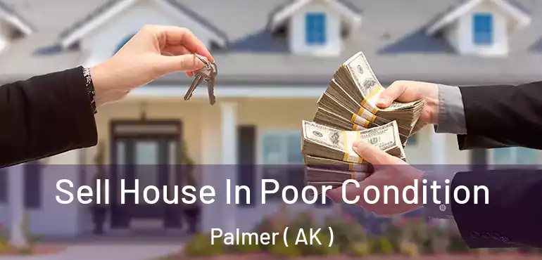  Sell House In Poor Condition Palmer ( AK )