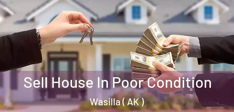  Sell House In Poor Condition Wasilla ( AK )
