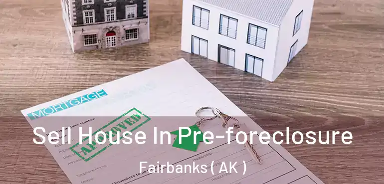  Sell House In Pre-foreclosure Fairbanks ( AK )