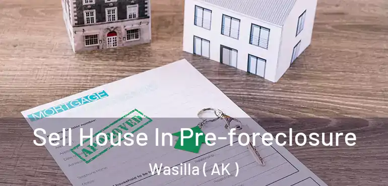  Sell House In Pre-foreclosure Wasilla ( AK )