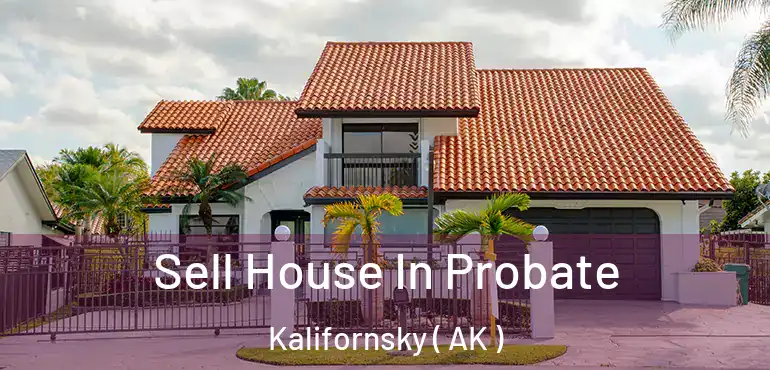 Sell House In Probate Kalifornsky ( AK )