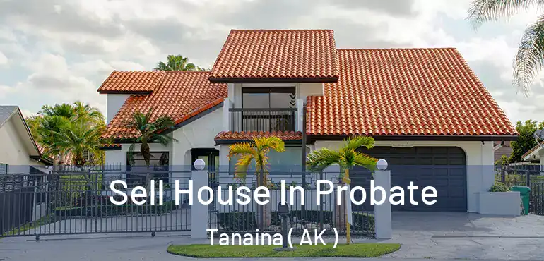 Sell House In Probate Tanaina ( AK )