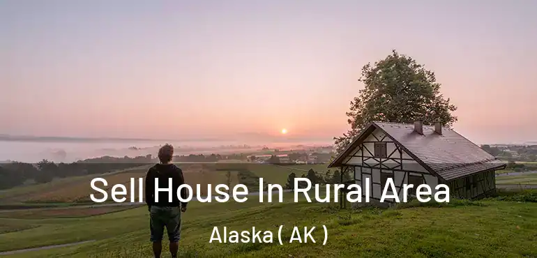  Sell House In Rural Area Alaska ( AK )