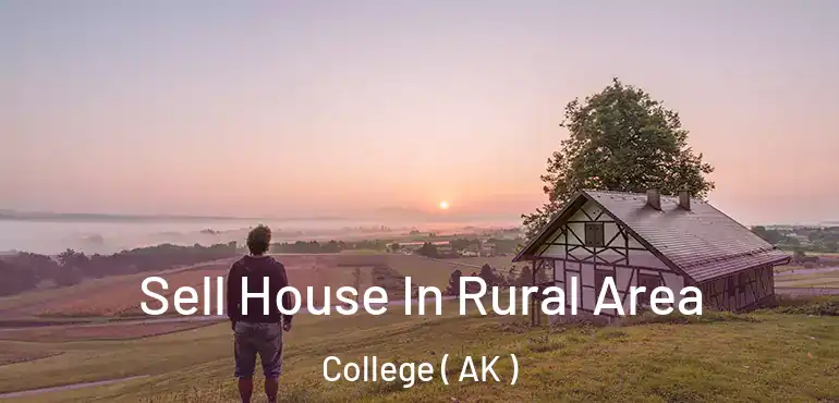  Sell House In Rural Area College ( AK )