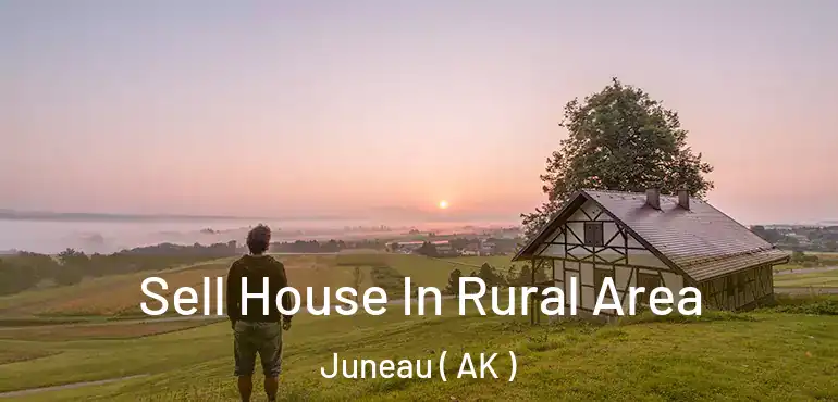  Sell House In Rural Area Juneau ( AK )