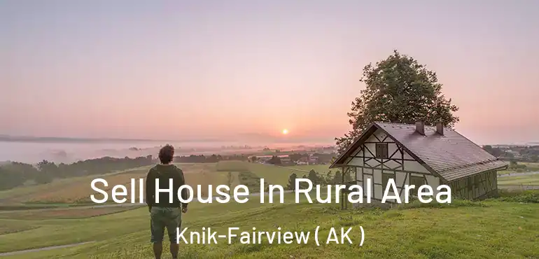  Sell House In Rural Area Knik-Fairview ( AK )