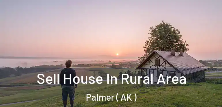  Sell House In Rural Area Palmer ( AK )