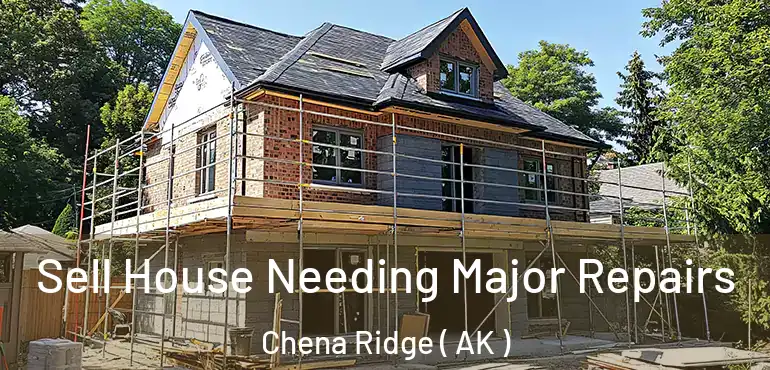  Sell House Needing Major Repairs Chena Ridge ( AK )