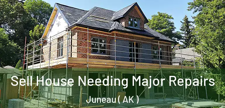  Sell House Needing Major Repairs Juneau ( AK )