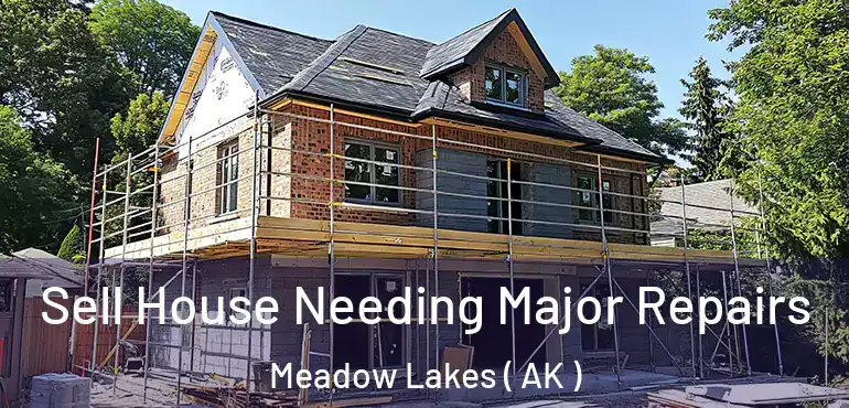  Sell House Needing Major Repairs Meadow Lakes ( AK )