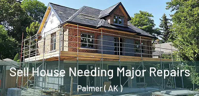  Sell House Needing Major Repairs Palmer ( AK )