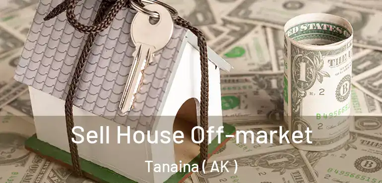 Sell House Off-market Tanaina ( AK )