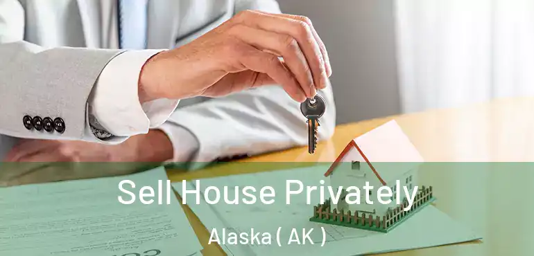  Sell House Privately Alaska ( AK )
