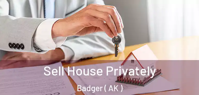  Sell House Privately Badger ( AK )