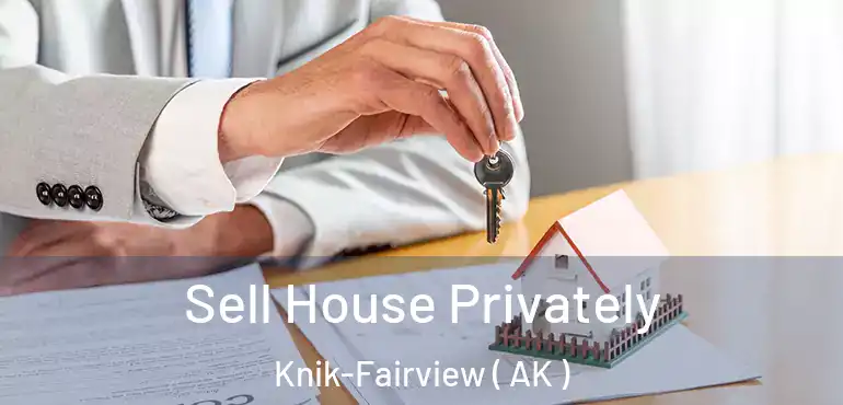  Sell House Privately Knik-Fairview ( AK )