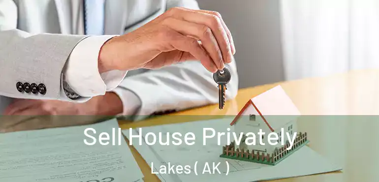  Sell House Privately Lakes ( AK )