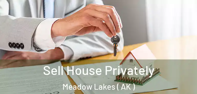  Sell House Privately Meadow Lakes ( AK )