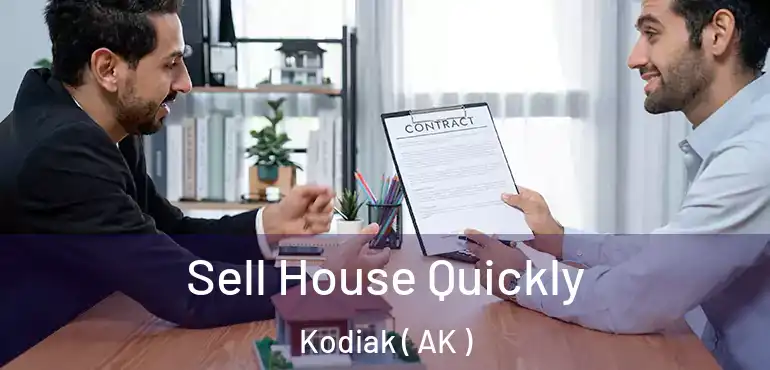  Sell House Quickly Kodiak ( AK )