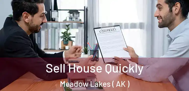  Sell House Quickly Meadow Lakes ( AK )