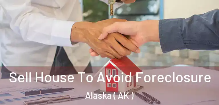  Sell House To Avoid Foreclosure Alaska ( AK )