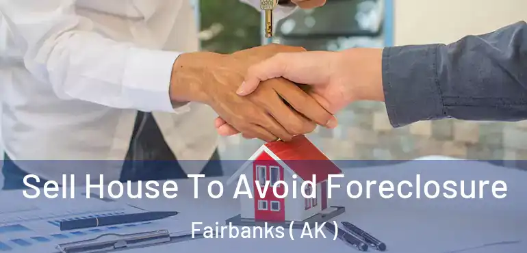  Sell House To Avoid Foreclosure Fairbanks ( AK )