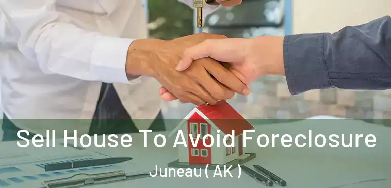  Sell House To Avoid Foreclosure Juneau ( AK )