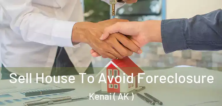  Sell House To Avoid Foreclosure Kenai ( AK )