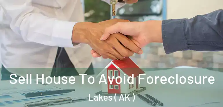  Sell House To Avoid Foreclosure Lakes ( AK )