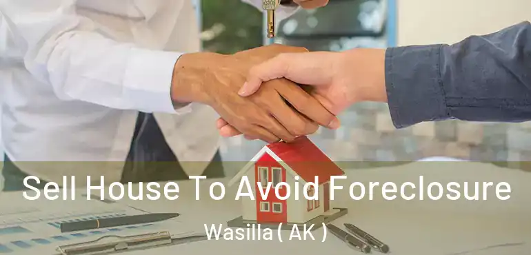  Sell House To Avoid Foreclosure Wasilla ( AK )