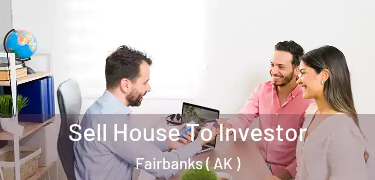  Sell House To Investor Fairbanks ( AK )