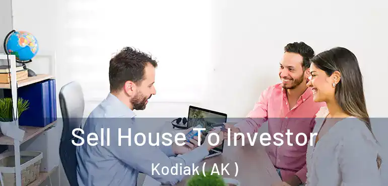  Sell House To Investor Kodiak ( AK )