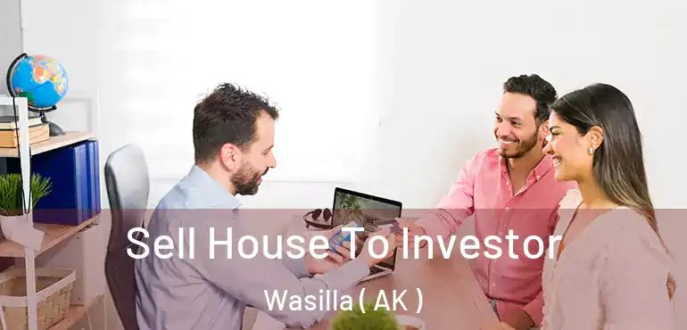  Sell House To Investor Wasilla ( AK )
