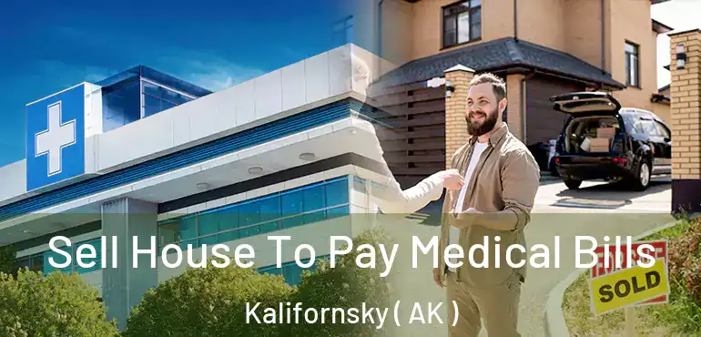  Sell House To Pay Medical Bills Kalifornsky ( AK )