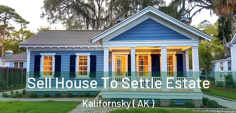  Sell House To Settle Estate Kalifornsky ( AK )