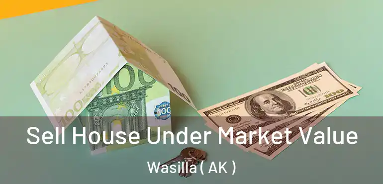  Sell House Under Market Value Wasilla ( AK )