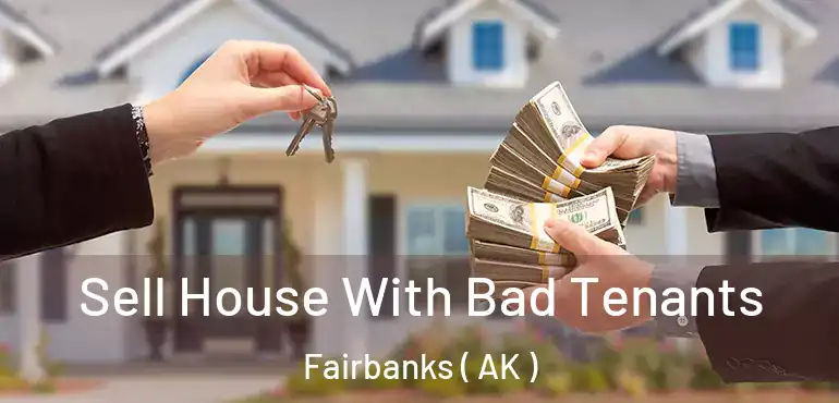  Sell House With Bad Tenants Fairbanks ( AK )