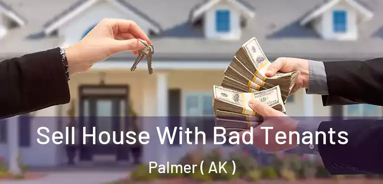  Sell House With Bad Tenants Palmer ( AK )