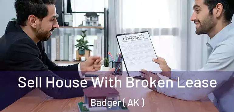  Sell House With Broken Lease Badger ( AK )